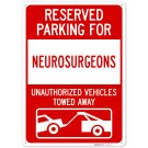 Reserved Parking For Neurosurgeons Unauthorized Vehicles Towed Away Sign, Reserved Parking For Neurosurgeons Unauthorized Vehicles Towed Away Sign,