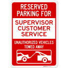 Reserved Parking For Supervisor Customer Service Unauthorized Vehicles Towed Away Sign, Reserved Parking For Supervisor Customer Service Unauthorized Vehicles Towed Away Sign,
