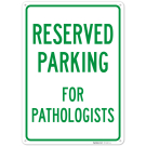 Parking Reserved For Pathologists Sign, Parking Reserved For Pathologists Sign,