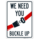 We Need You Buckle Up Sign, (SI-75577) We Need You Buckle Up Sign, (SI-75577)