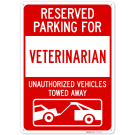 Reserved Parking For Veterinarian Unauthorized Vehicles Towed Away Sign, Reserved Parking For Veterinarian Unauthorized Vehicles Towed Away Sign,