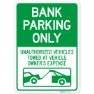 Bank Parking Only Unauthorized Vehicles Towed At Vehicle Owner's Expense Sign, Bank Parking Only Unauthorized Vehicles Towed At Vehicle Owner's Expense Sign,