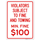 Violators Subject To Fine And Towing Min Fine 100 Sign, Violators Subject To Fine And Towing Min Fine 100 Sign,