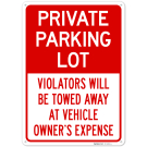 Private Parking Lot Violators Will Be Towed Away At Vehicle Owner's Expense Sign, Private Parking Lot Violators Will Be Towed Away At Vehicle Owner's Expense Sign,