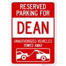 Reserved Parking For Dean Unauthorized Vehicles Towed Away Sign, Reserved Parking For Dean Unauthorized Vehicles Towed Away Sign,