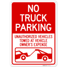 No Truck Parking Unauthorized Vehicles Towed At Vehicle Owner's Expense Sign, No Truck Parking Unauthorized Vehicles Towed At Vehicle Owner's Expense Sign,