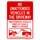 No Unattended Vehicles In The Driveway Unauthorized Vehicles Towed Sign, No Unattended Vehicles In The Driveway Unauthorized Vehicles Towed Sign,
