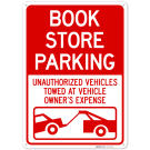 Book Store Parking Unauthorized Vehicles Towed At Vehicle Owner's Expense Sign, Book Store Parking Unauthorized Vehicles Towed At Vehicle Owner's Expense Sign,