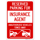 Reserved Parking For Insurance Agent Unauthorized Vehicles Towed Away Sign, Reserved Parking For Insurance Agent Unauthorized Vehicles Towed Away Sign,