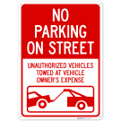 No Parking On Street Unauthorized Vehicles Towed At Owner Expense Sign, No Parking On Street Unauthorized Vehicles Towed At Owner Expense Sign,