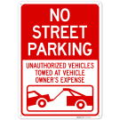 No Street Parking Unauthorized Vehicles Towed At Owner Expense Sign, No Street Parking Unauthorized Vehicles Towed At Owner Expense Sign,