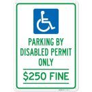 Parking By Disabled Permit Only, $250 Fine Sign, Parking By Disabled Permit Only, $250 Fine Sign,
