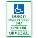 Parking By Disabled Permit Only, $250 Fine, Van Accessible Sign, Parking By Disabled Permit Only, $250 Fine, Van Accessible Sign,
