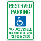 Reserved Parking, Van Accessible, Minimum Fine of $250 For Use By Others Sign, Reserved Parking, Van Accessible, Minimum Fine of $250 For Use By Others Sign,