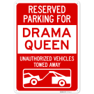Reserved Parking For Drama Queen Unauthorized Vehicles Towed Away Sign, Reserved Parking For Drama Queen Unauthorized Vehicles Towed Away Sign,