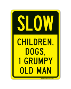 Slow Children Dogs 1 Grumpy Old Man Sign, Traffic Sign
