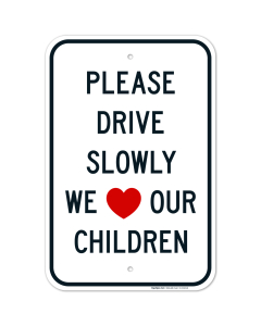 Please Drive Slowly We Love Our Children Sign, Traffic Sign