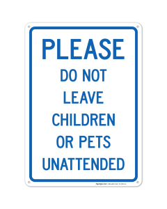 Please Do Not Leave Children Or Pets Unattended Sign, Traffic Sign