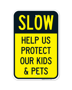 Slow Help Us Protect Our Kids And Pets Sign, Traffic Sign