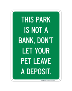 This Park Is Not A Bank Don't Let Your Pet Leave A Deposit