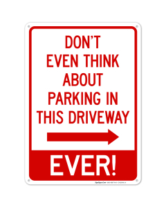 Don't Even Think About Parking In This Driveway Ever With Right Arrow Sign