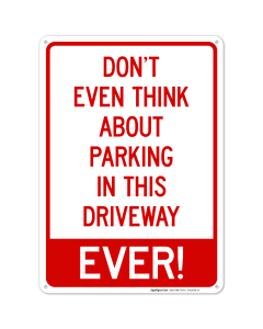 Don't Even Think About Parking In This Driveway Ever Sign
