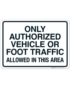 Only Authorized Vehicle Or Foot Traffic Allowed In This Area Sign