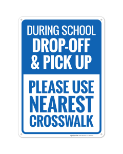 During School Drop Off And Pick Up Please Use Nearest Crosswalk Sign, (SI-69344)