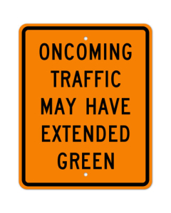 MUTCD Oncoming Traffic May Have Extended Green : Orange Sheeting W25-2 Sign