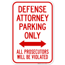 Defense Attorney Parking Only All Prosecutors Will Be Violated Bidirectional Arrow Sign