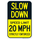 Slow Down Speed Limit 20 MPH Strictly Enforced Sign, (SI-62007)