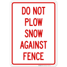 Do Not Plow Snow Against Fence Sign