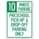 10 Minute Parking Preschool Pick-Up And Drop-Off Parking Only Sign