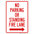 No Parking Or Standing Fire Lane With Right Arrow Sign