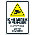 Do Not Even Think Of Parking Here Property Under 24 Hour Surveillance Sign