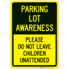 Parking Lot Awareness Please Do Not Leave Children Unattended Sign
