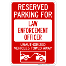 Reserved Parking For Law Enforcement Officer Unauthorized Vehicles Towed Away Sign
