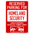 Reserved Parking For Homeland Security Unauthorized Vehicles Towed Away With Graphic Sign