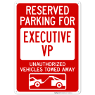 Reserved Parking For Executive Vp Unauthorized Vehicles Towed Away Sign
