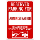 Reserved Parking For Administration Unauthorized Vehicles Towed Away Sign