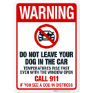 Warning Do Not Leave Your Dog In The Car Call 911 If You See Dog In Distress With Graphic Sign