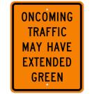 MUTCD Oncoming Traffic May Have Extended Green : Orange Sheeting W25-2 Sign