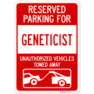 Reserved Parking For Geneticist Unauthorized Vehicles Towed Away Sign,